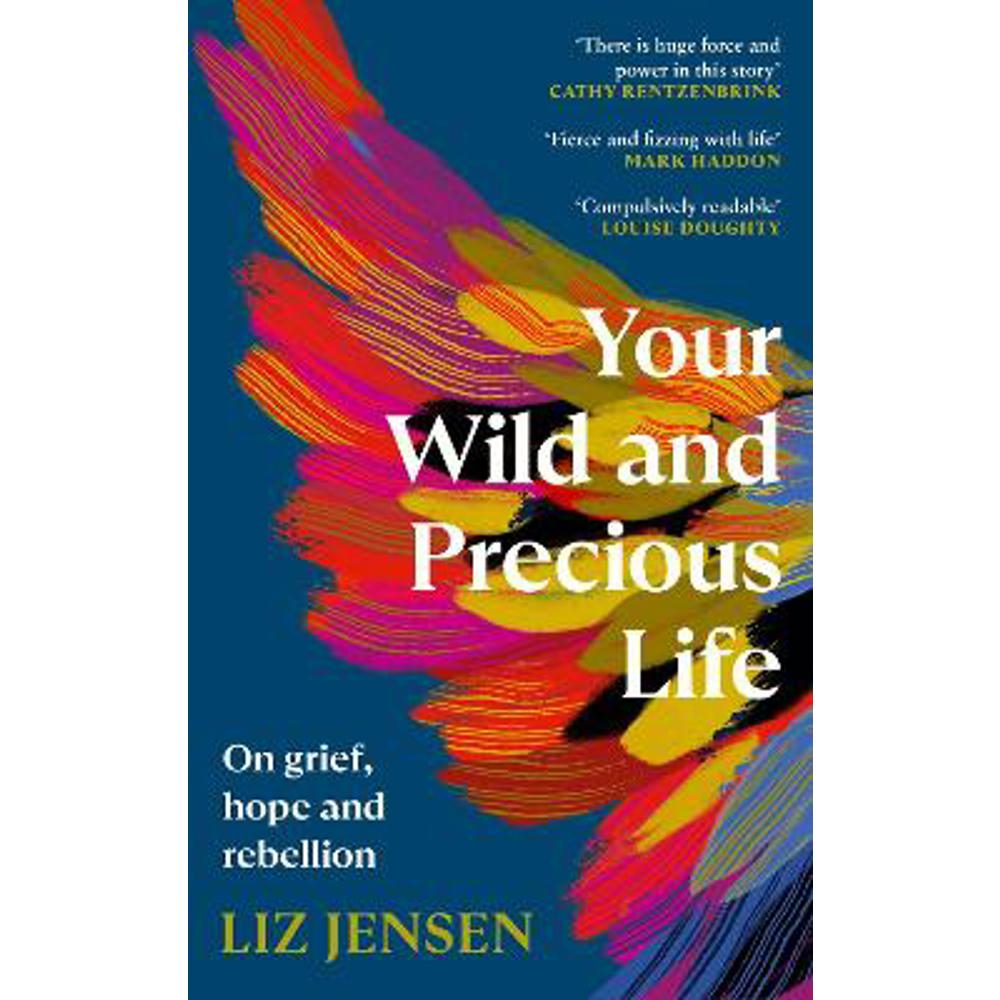 Your Wild and Precious Life: On grief, hope and rebellion (Hardback) - Liz Jensen